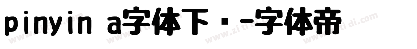 pinyin a字体下载字体转换